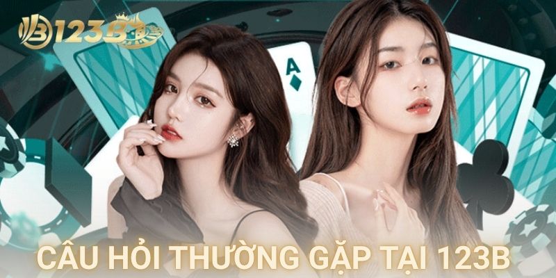  Các câu hỏi thường gặp tại 123B