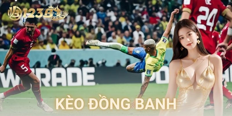 Kèo đồng banh là gì và khi nào thường xuất hiện?