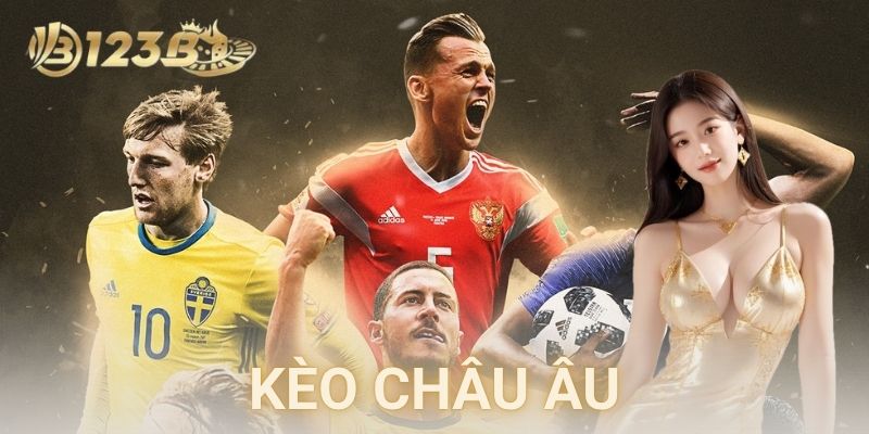 Kinh nghiệm chơi kèo châu Âu hiệu quả